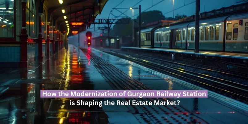 How the modernization of gurgaon railway station is shaping the real estate market