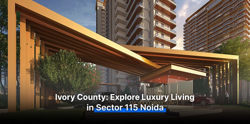 Ivory county explore luxury living in sector 115 noida