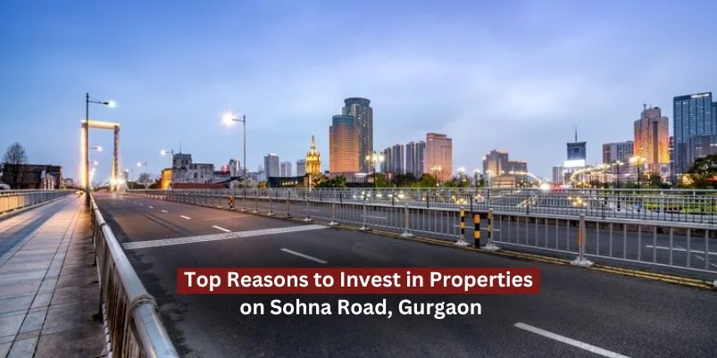 top-reasons-to-invest-in-properties-on-sohna-road-gurgaon