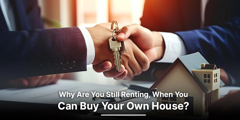 Why are you still renting when you can buy your own house